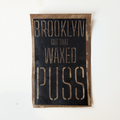 Brooklyn Got that Wax Puss - signed, dated, numbered and waxed